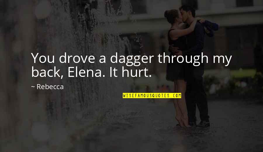 Elena Quotes By Rebecca: You drove a dagger through my back, Elena.