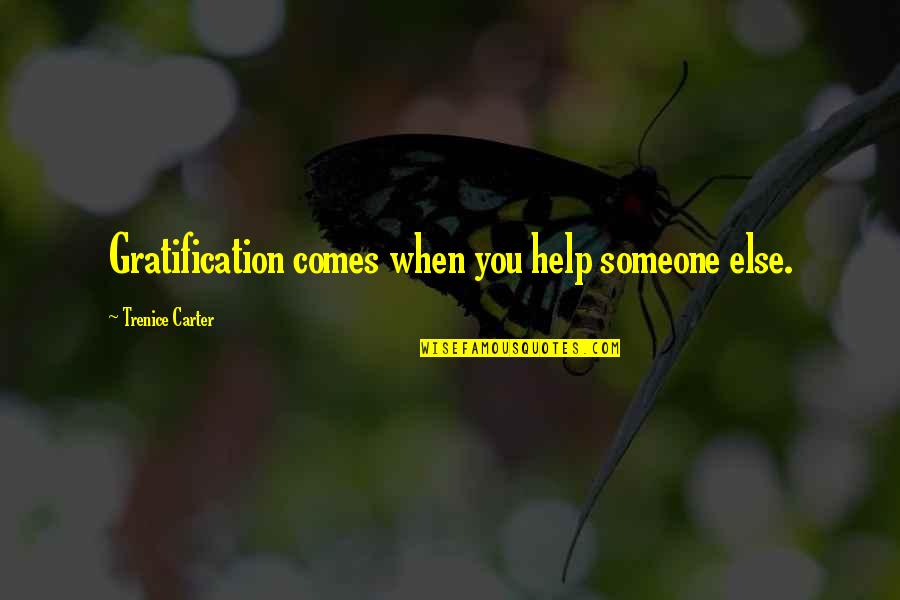 Elena Siegman Quotes By Trenice Carter: Gratification comes when you help someone else.