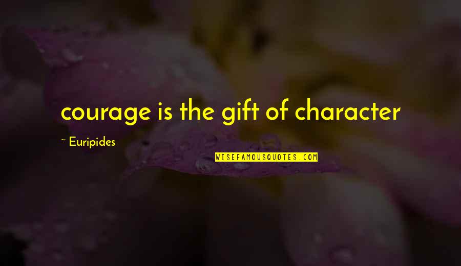 Elena Tonra Song Quotes By Euripides: courage is the gift of character