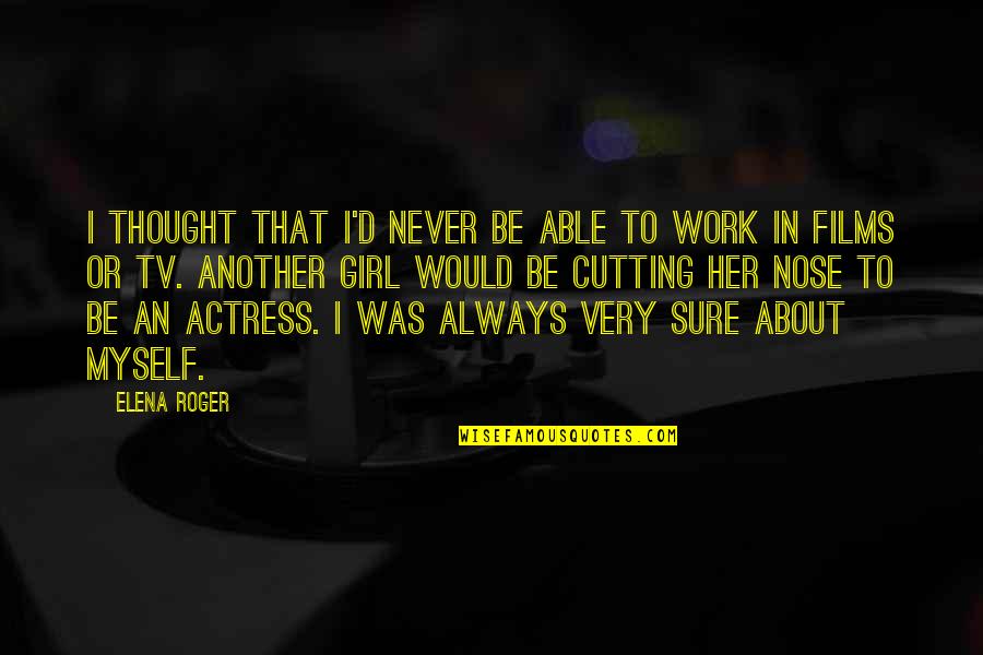 Elena's Quotes By Elena Roger: I thought that I'd never be able to