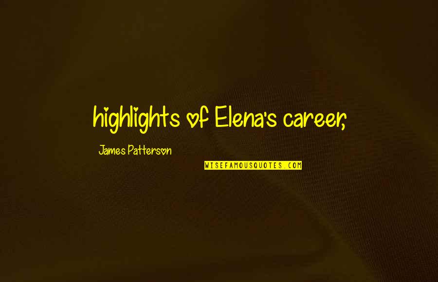 Elena's Quotes By James Patterson: highlights of Elena's career,