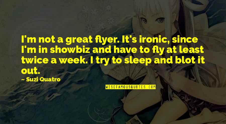 Elenbaas Hardwoods Quotes By Suzi Quatro: I'm not a great flyer. It's ironic, since Elenbaas Hardwoods Quotes By Suzi Quatro: I'm not a great flyer. It's ironic, since