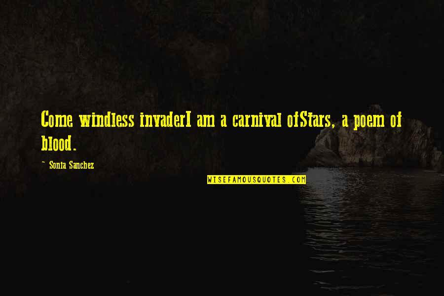 Elenbaas Steel Quotes By Sonia Sanchez: Come windless invaderI am a carnival ofStars, a