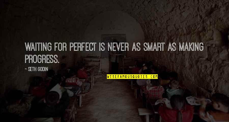 Elenco Snap Quotes By Seth Godin: Waiting for perfect is never as smart as
