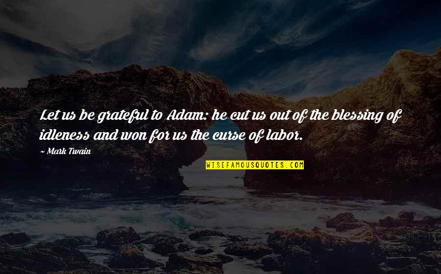Elend Mistborn Quotes By Mark Twain: Let us be grateful to Adam: he cut