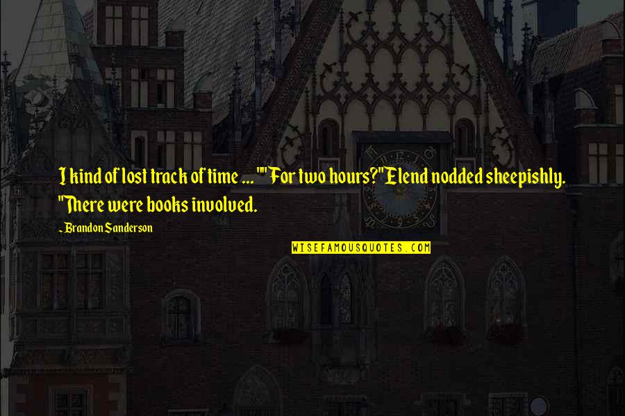 Elend Quotes By Brandon Sanderson: I kind of lost track of time ...