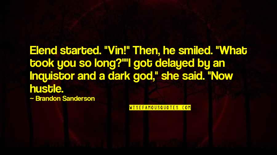 Elend Quotes By Brandon Sanderson: Elend started. "Vin!" Then, he smiled. "What took