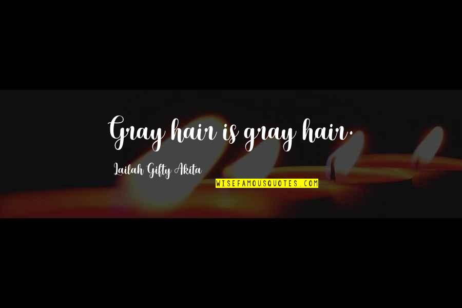 Elendilmir Quotes By Lailah Gifty Akita: Gray hair is gray hair. Elendilmir Quotes By Lailah Gifty Akita: Gray hair is gray hair.