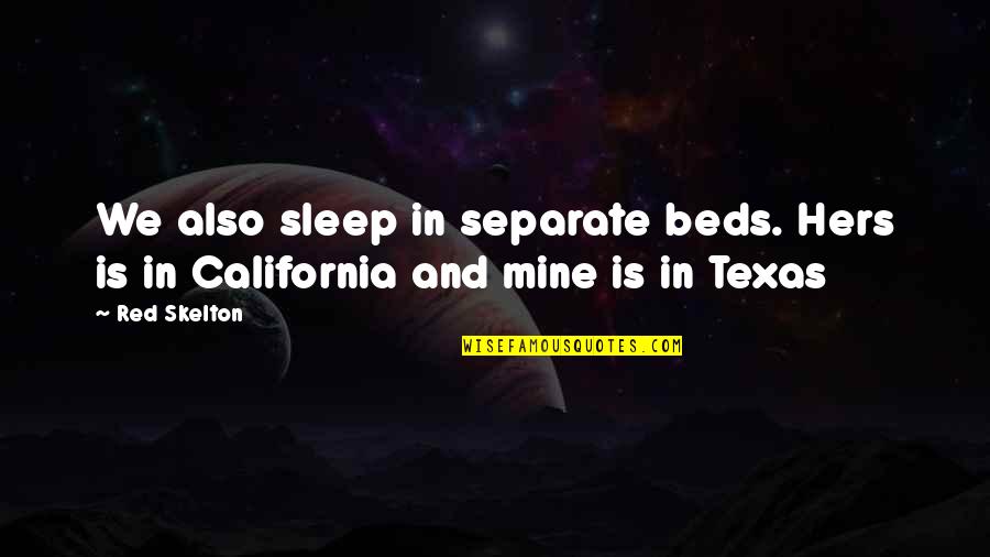 Elending Quotes By Red Skelton: We also sleep in separate beds. Hers is