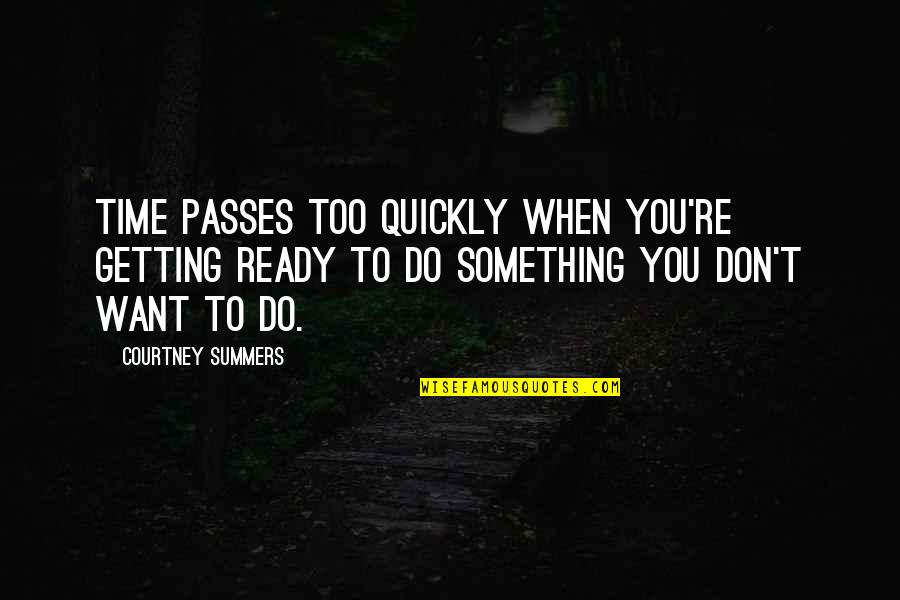 Elendir Quotes By Courtney Summers: Time passes too quickly when you're getting ready Elendir Quotes By Courtney Summers: Time passes too quickly when you're getting ready