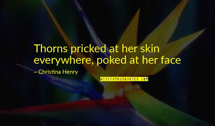 Elene Akhvlediani Quotes By Christina Henry: Thorns pricked at her skin everywhere, poked at Elene Akhvlediani Quotes By Christina Henry: Thorns pricked at her skin everywhere, poked at