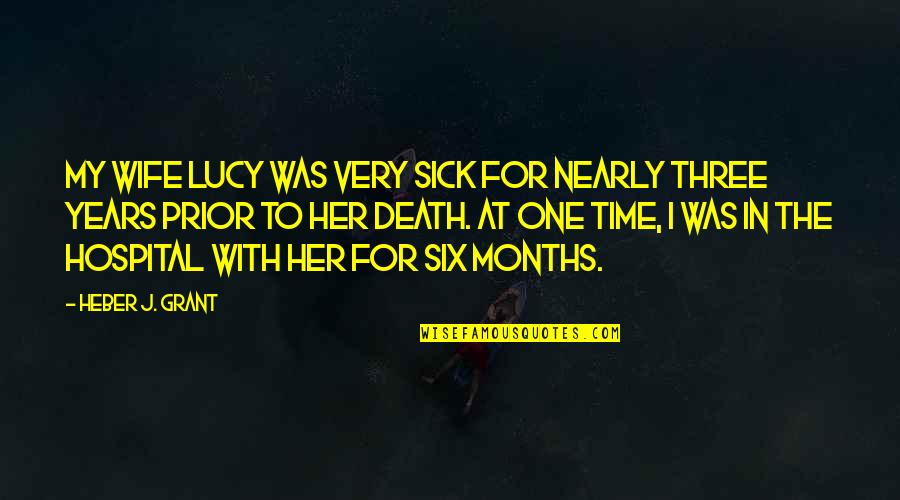 Elene Akhvlediani Quotes By Heber J. Grant: My wife Lucy was very sick for nearly Elene Akhvlediani Quotes By Heber J. Grant: My wife Lucy was very sick for nearly