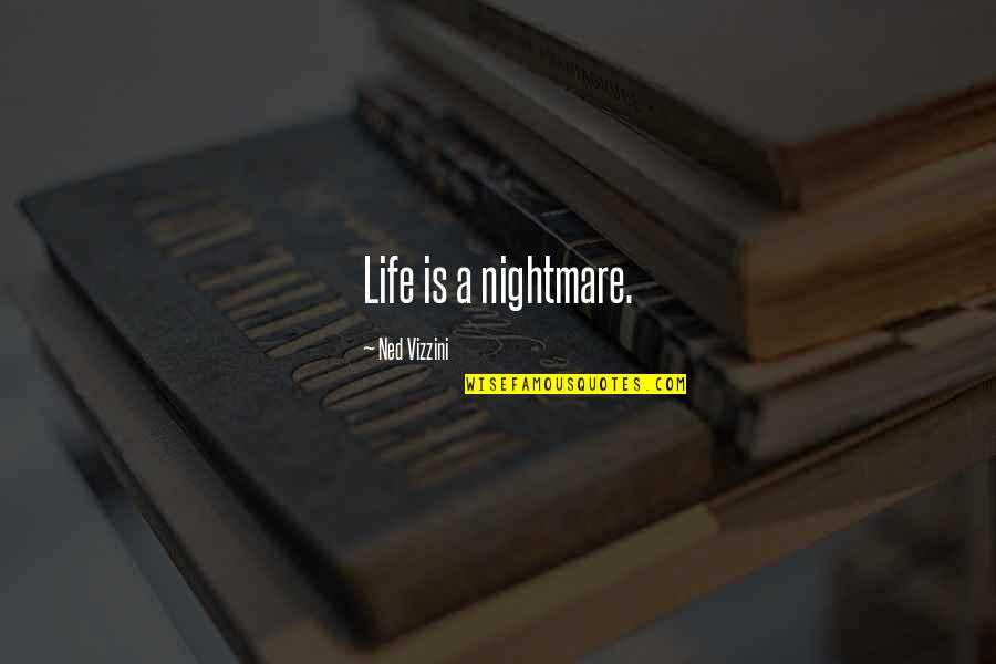 Elene Shiukashvili Quotes By Ned Vizzini: Life is a nightmare.