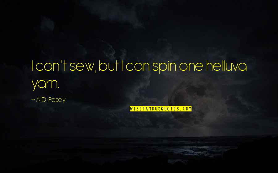Eleni Menegaki Quotes By A.D. Posey: I can't sew, but I can spin one Eleni Menegaki Quotes By A.D. Posey: I can't sew, but I can spin one