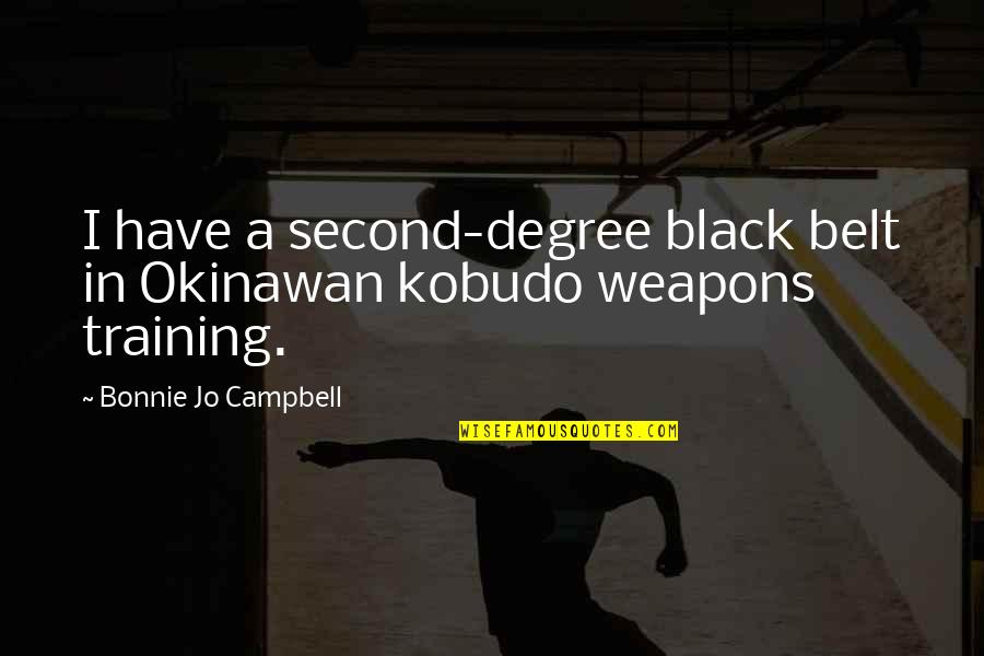 Eleni Popularmmos Quotes By Bonnie Jo Campbell: I have a second-degree black belt in Okinawan Eleni Popularmmos Quotes By Bonnie Jo Campbell: I have a second-degree black belt in Okinawan