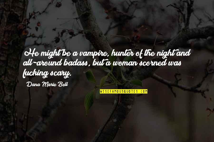 Eleni Sophia Quotes By Dana Marie Bell: He might be a vampire, hunter of the Eleni Sophia Quotes By Dana Marie Bell: He might be a vampire, hunter of the