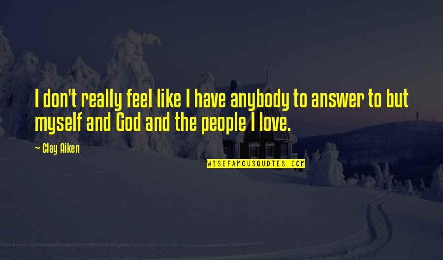 Elenir Bernardes Quotes By Clay Aiken: I don't really feel like I have anybody