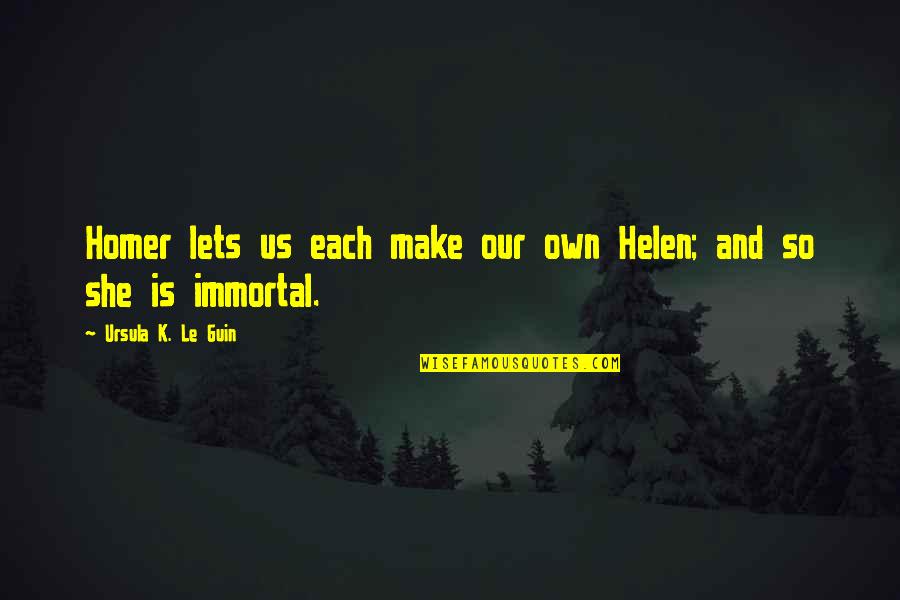 Elenir Bernardes Quotes By Ursula K. Le Guin: Homer lets us each make our own Helen;