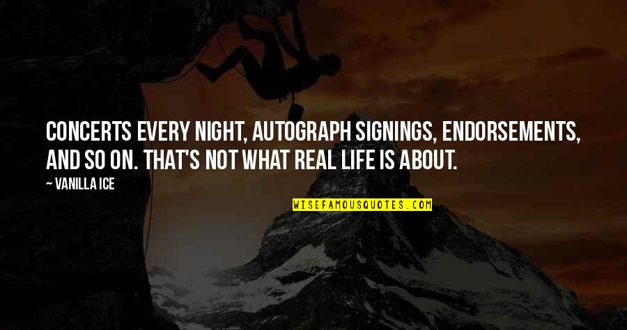 Elenir Bernardes Quotes By Vanilla Ice: Concerts every night, autograph signings, endorsements, and so