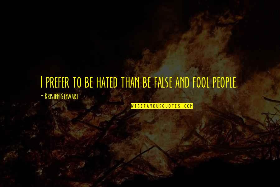 Elenita Alvarez Quotes By Kristen Stewart: I prefer to be hated than be false Elenita Alvarez Quotes By Kristen Stewart: I prefer to be hated than be false