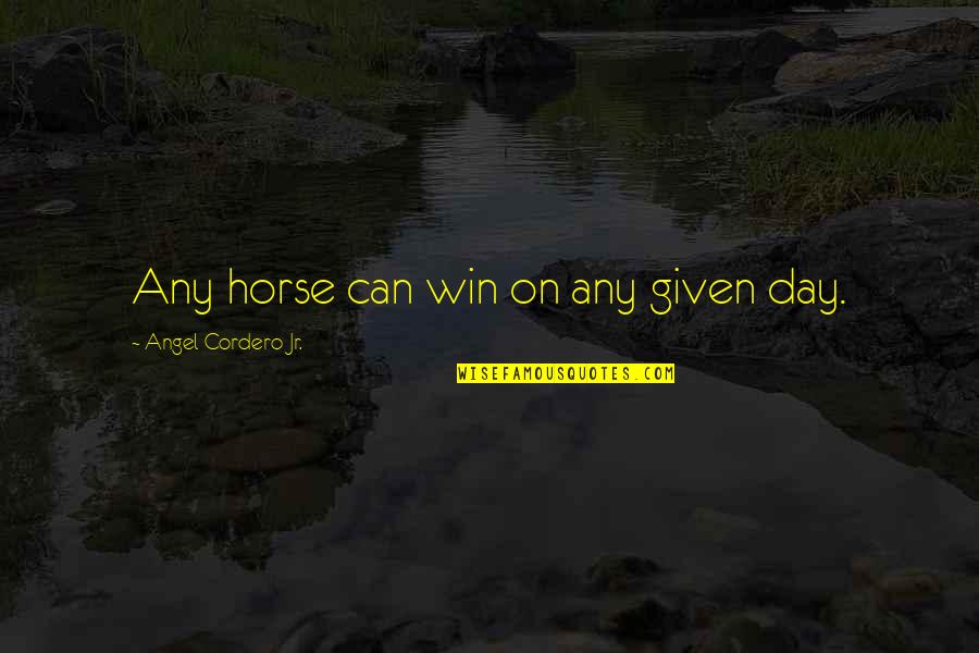 Elenna Moussa Quotes By Angel Cordero Jr.: Any horse can win on any given day. Elenna Moussa Quotes By Angel Cordero Jr.: Any horse can win on any given day.