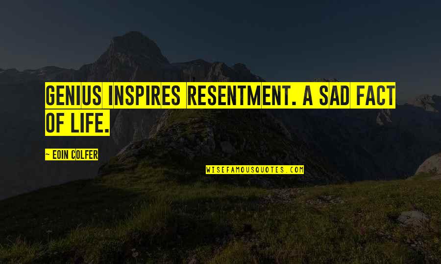 Elenna Moussa Quotes By Eoin Colfer: Genius inspires resentment. A sad fact of life. Elenna Moussa Quotes By Eoin Colfer: Genius inspires resentment. A sad fact of life.