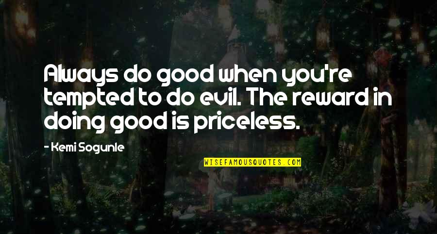Elenna Owens Quotes By Kemi Sogunle: Always do good when you're tempted to do Elenna Owens Quotes By Kemi Sogunle: Always do good when you're tempted to do