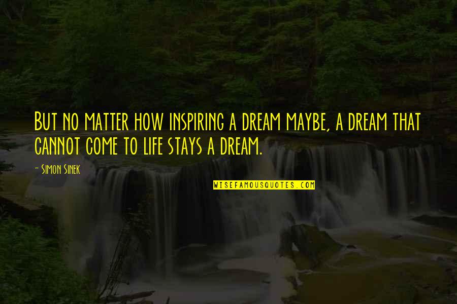 Elenna Owens Quotes By Simon Sinek: But no matter how inspiring a dream maybe, Elenna Owens Quotes By Simon Sinek: But no matter how inspiring a dream maybe,