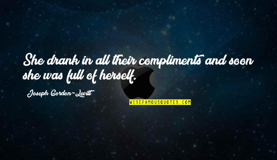 Elenora Giddings Quotes By Joseph Gordon-Levitt: She drank in all their compliments and soon Elenora Giddings Quotes By Joseph Gordon-Levitt: She drank in all their compliments and soon