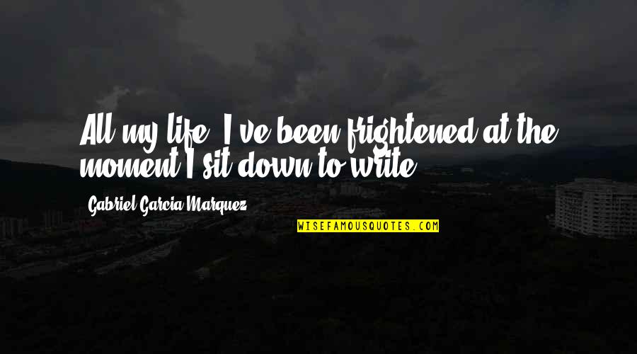 Elenora Quotes By Gabriel Garcia Marquez: All my life, I've been frightened at the