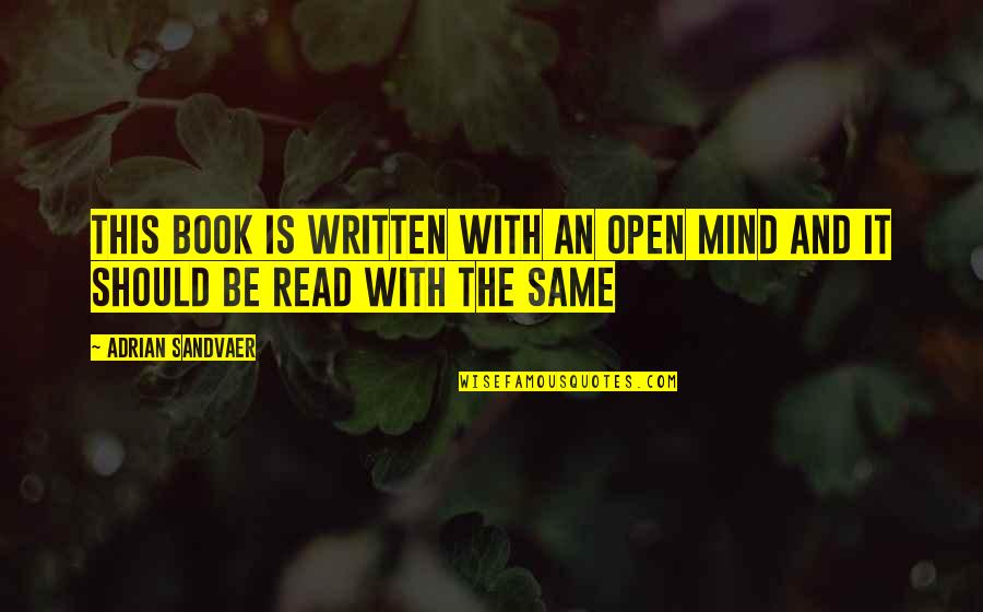 Eleodoro Quotes By Adrian Sandvaer: This book is written with an open mind