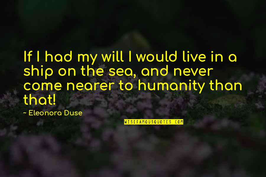 Eleonora Quotes By Eleonora Duse: If I had my will I would live