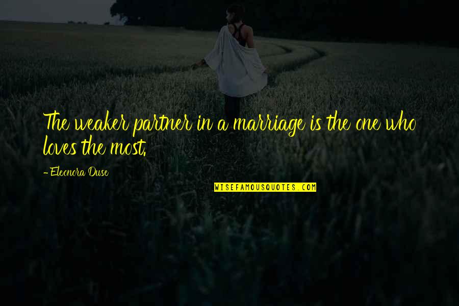 Eleonora Quotes By Eleonora Duse: The weaker partner in a marriage is the