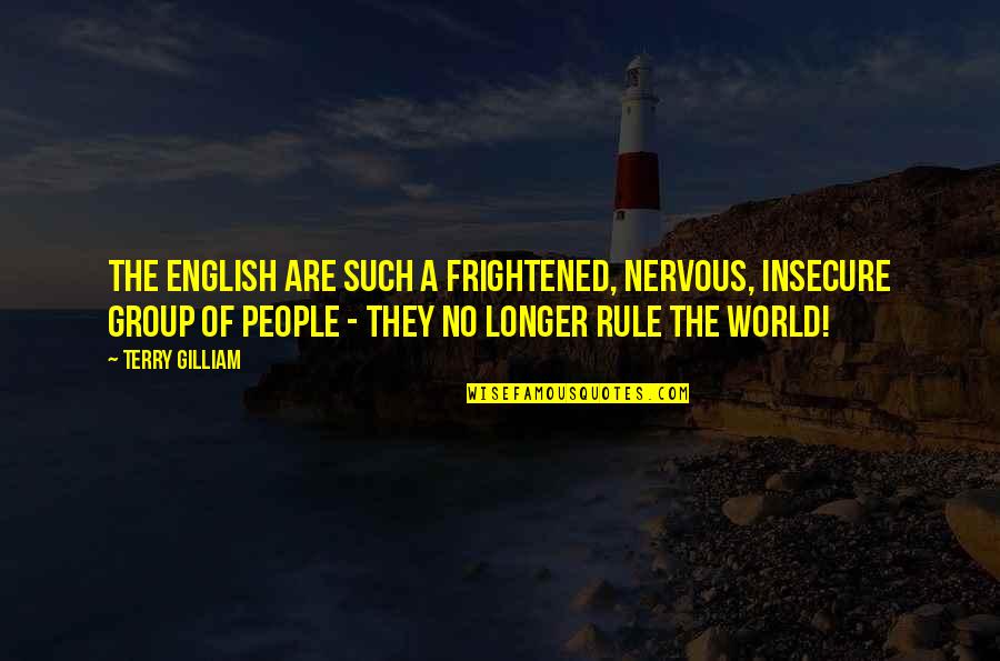 Eleonora Wexler Quotes By Terry Gilliam: The English are such a frightened, nervous, insecure Eleonora Wexler Quotes By Terry Gilliam: The English are such a frightened, nervous, insecure