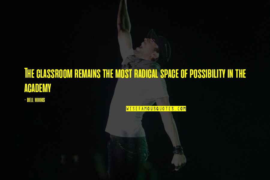 Eleonore Quotes By Bell Hooks: The classroom remains the most radical space of