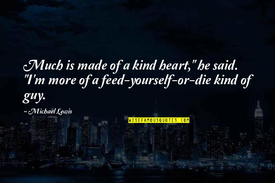Eleos Coffee Quotes By Michael Lewis: Much is made of a kind heart," he Eleos Coffee Quotes By Michael Lewis: Much is made of a kind heart," he