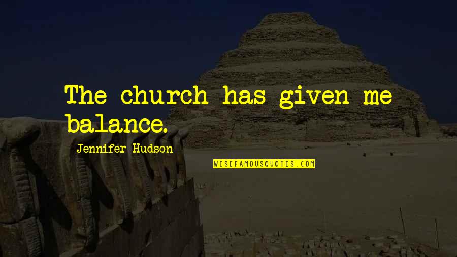 Elephant By Raymond Carver Quotes By Jennifer Hudson: The church has given me balance. Elephant By Raymond Carver Quotes By Jennifer Hudson: The church has given me balance.