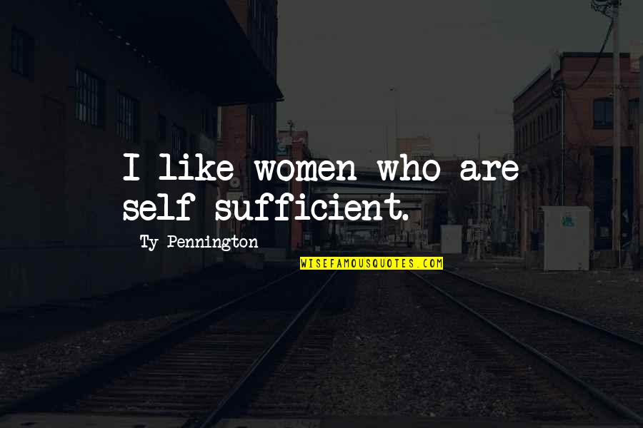Elephant By Raymond Carver Quotes By Ty Pennington: I like women who are self-sufficient. Elephant By Raymond Carver Quotes By Ty Pennington: I like women who are self-sufficient.