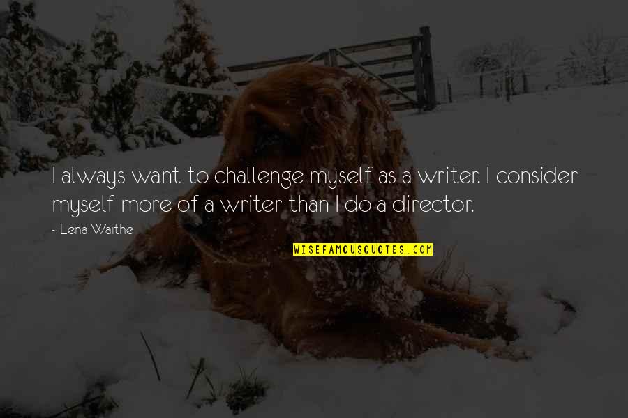 Elephant Card Quotes By Lena Waithe: I always want to challenge myself as a Elephant Card Quotes By Lena Waithe: I always want to challenge myself as a