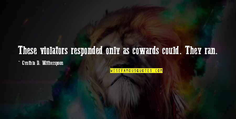 Elephant Eyes Quotes By Cynthia D. Witherspoon: These violators responded only as cowards could. They