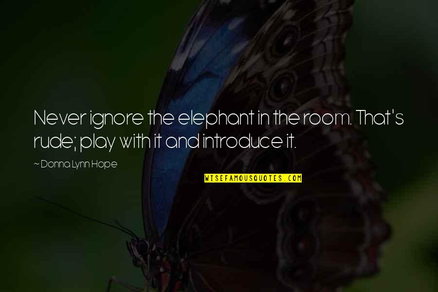 Elephant In Room Quotes By Donna Lynn Hope: Never ignore the elephant in the room. That's