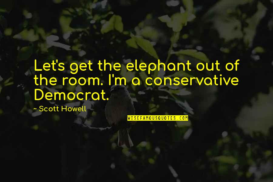 Elephant In Room Quotes By Scott Howell: Let's get the elephant out of the room.