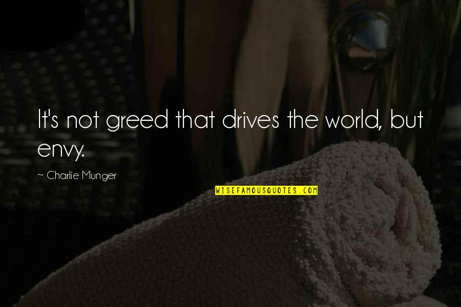 Elephant In The Living Room Quotes By Charlie Munger: It's not greed that drives the world, but