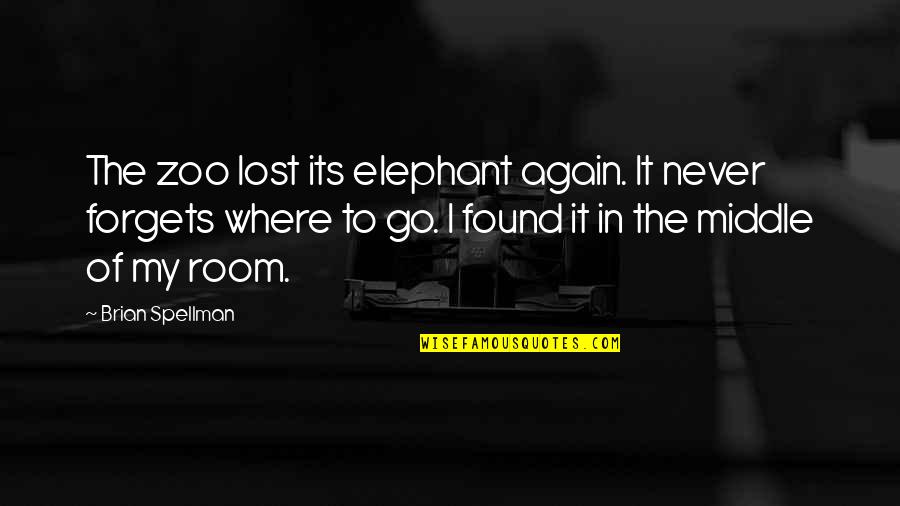 Elephant In The Room Quotes By Brian Spellman: The zoo lost its elephant again. It never