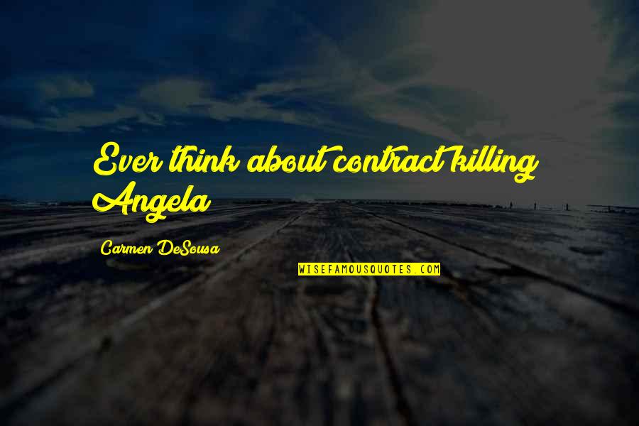 Elephant In The Room Quotes By Carmen DeSousa: Ever think about contract killing? Angela