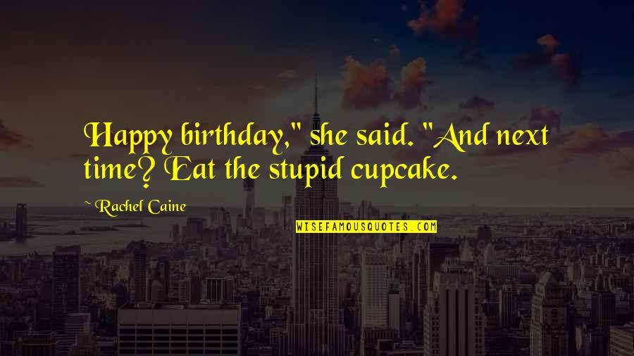 Elephant Journal Best Quotes By Rachel Caine: Happy birthday," she said. "And next time? Eat