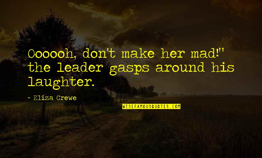 Elephant Luck Quotes By Eliza Crewe: Oooooh, don't make her mad!" the leader gasps