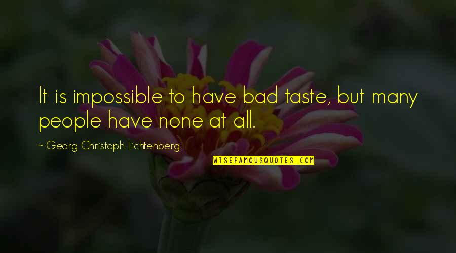 Elephant Luck Quotes By Georg Christoph Lichtenberg: It is impossible to have bad taste, but