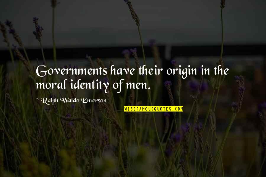 Elephant Man Christine Sparks Quotes By Ralph Waldo Emerson: Governments have their origin in the moral identity