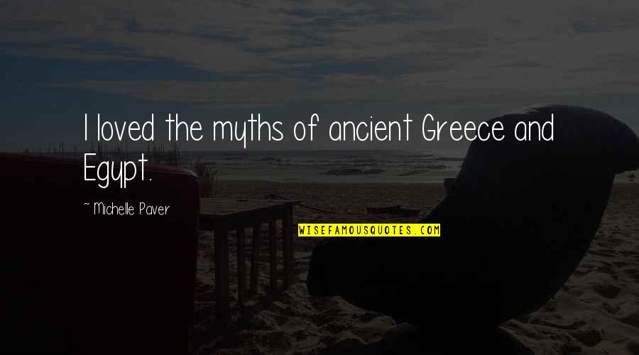 Elephant Man Play Quotes By Michelle Paver: I loved the myths of ancient Greece and Elephant Man Play Quotes By Michelle Paver: I loved the myths of ancient Greece and